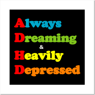 ADHD ( Always Dreaming And Heavily Depressed) Posters and Art